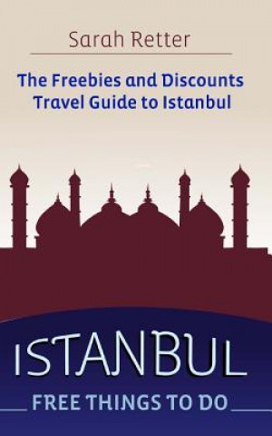 Carte Istanbul: Free Things to Do: The freebies and discounts travel guide to Istanbul Sarah Retter