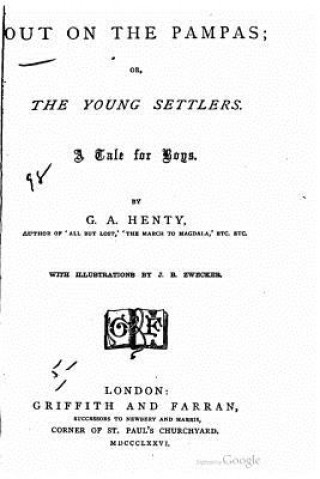 Könyv Out on the Pampas, Or, The Young Settlers, A Tale for Boys G. A. Henty