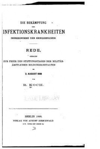 Kniha Die Bekämpfung der Infektionskrankheiten inbesondere der Kriegsseuchen Robert Koch