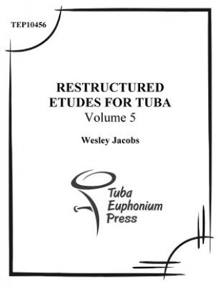 Kniha Restructured Etudes for Tuba (Volume 5) Wesley Jacobs