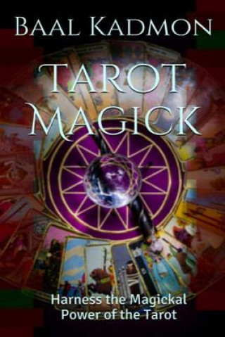 Könyv Tarot Magick: Harness the Magickal Power of the Tarot Baal Kadmon