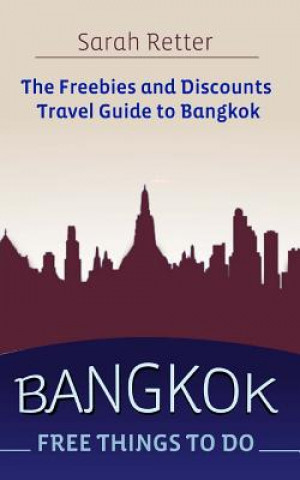 Book Bangkok: Free Things to Do: The Freebies and Discounts Travel Guide to Bangkok Sarah Retter