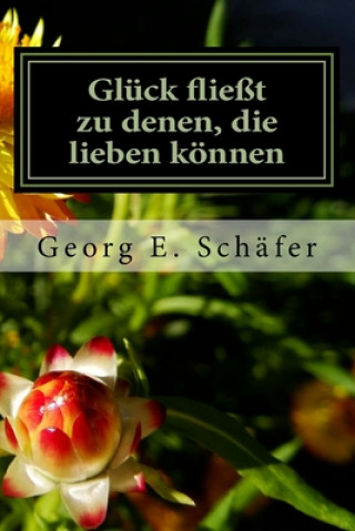 Carte Glück fließt zu denen, die lieben können: Eine humorvolle Geschichte aus dem Süden Deutschlands Georg E Schafer