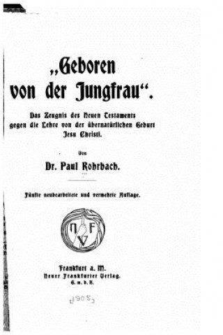 Carte Geboren von der Jungfrau des zeugnis des Neuen Testaments gegen die lehre von der übernatürlichen geburt Jesu Christi Paul Rohrbach