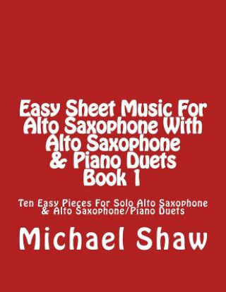 Книга Easy Sheet Music For Alto Saxophone With Alto Saxophone & Piano Duets Book 1 Michael Shaw
