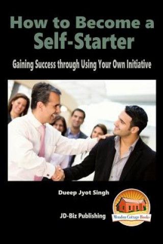 Könyv How to Become a Self-Starter - Gaining Success through Using Your Own Initiative Dueep Jyot Singh