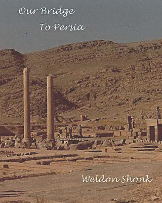 Könyv Our Bridge to Persia Weldon Shonk