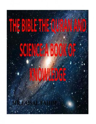 Carte The Bible the Quran and Science: A Book of Knowledge MR Faisal Fahim