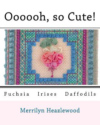 Książka Oooooh, so Cute!: Fuchsia Irises Daffodils MS Merrilyn B Heazlewood