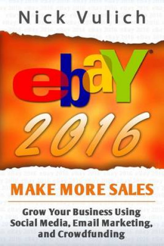 Carte eBay 2016: Grow Your Business Using Social Media, Email Marketing, and Crowdfundi Nick Vulich