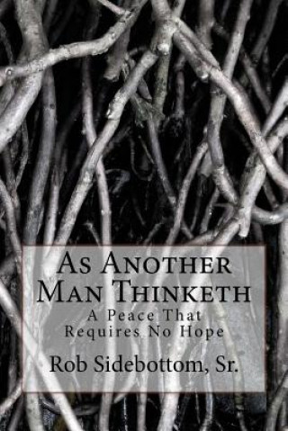 Книга As Another Man Thinketh: A Peace That Requires No Hope Rob Sidebottom Sr