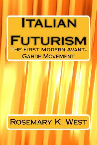 Kniha Italian Futurism: The First Modern Avant-Garde Movement Rosemary K West