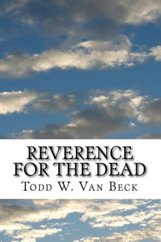 Knjiga Reverence For The Dead: The Unavoidable Link Todd W Van Beck