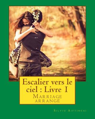 Książka Escalier vers le ciel: Livre 1: Marriage arrangé Silviu Aiftincai