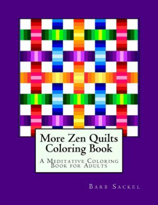 Kniha More Zen Quilts Coloring Book: A Meditative Coloring Book for Adults Barb Sackel