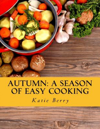 Könyv Autumn: A Season of Easy Cooking Katie Berry