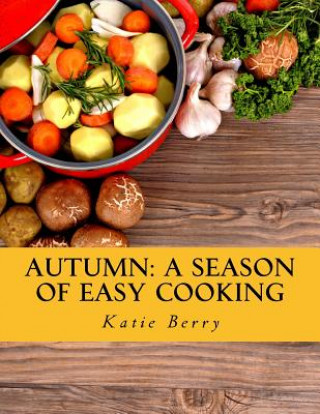 Książka Autumn: A Season of Easy Cooking Katie Berry