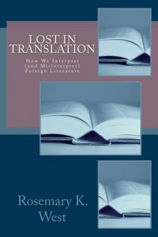 Książka Lost in Translation: How We Interpret (and Misinterpret) Foreign Literature Rosemary K West