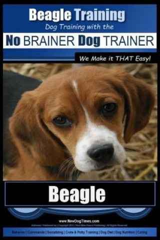 Książka Beagle Training - Dog Training with the No Brainer Dog Trainer We Make It That Easy!: How to Easily Train Your Beagle MR Paul Allen Pearce