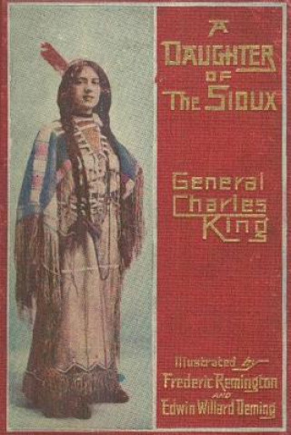 Kniha A Daughter of the Sioux: A Tale of the Indian Frontier General Charles King