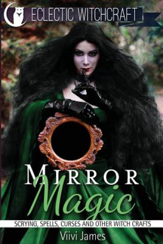 Carte Mirror Magic (Scrying, Spells, Curses and Other Witch Crafts) VIIVI James