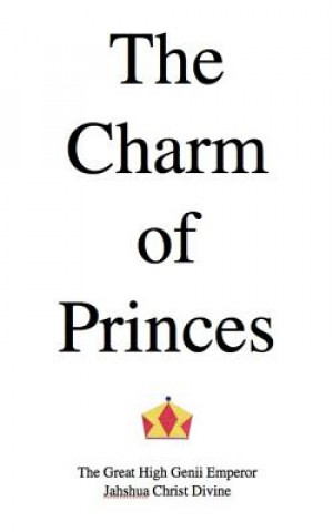 Kniha The Charm of Princes: A Poem Emp Jahshua Christ Divine