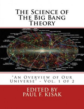 Könyv The Science of The Big Bang Theory: "An Overview of Our Universe" - Vol. 1 of 2 Edited by Paul F Kisak