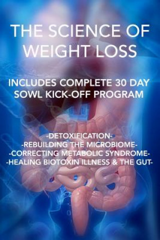 Книга The Science of Weight Loss: Detoxification - Rebuilding the Microbiome - Correcting Metabolic Syndrome - Healing Biotoxin Illness & The Gut Genita M Mason