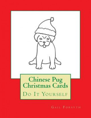 Książka Chinese Pug Christmas Cards: Do It Yourself Gail Forsyth