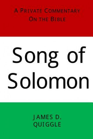 Knjiga A Private Commentary on the Bible: Song of Solomon James D Quiggle