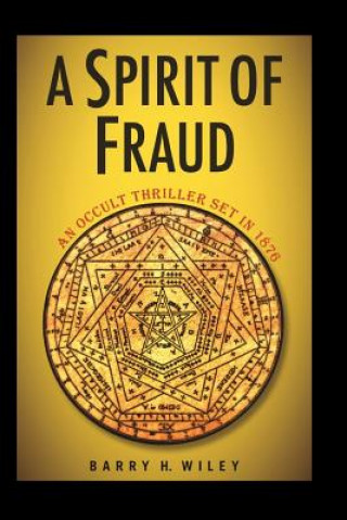 Carte A Spirit of Fraud: An Occult Thriller Set in 1876 Barry H Wiley