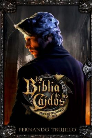 Book La Biblia de los Caídos. Tomo 1 del testamento del Gris Fernando Trujillo