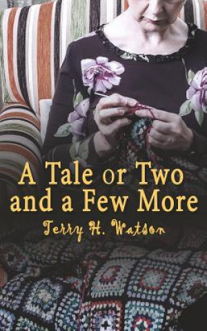 Kniha A Tale Or Two And A Few More Terry H Watson