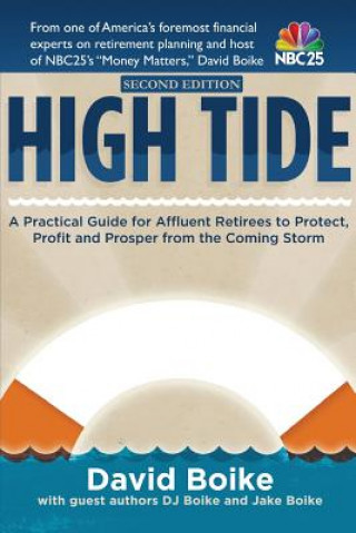 Kniha High Tide: A Practical Guide for Affluent Retirees to Protect, Profit and Prosper From the Coming Storm David Boike