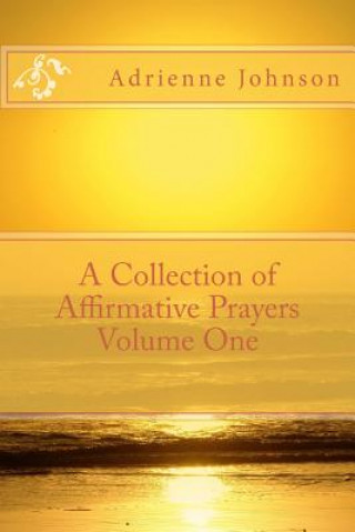 Könyv A Collection of Affirmative Prayers Volume One Adrienne Johnson