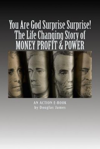 Książka YOU ARE GOD Surprise Surprise!: The Life Changing Story of MONEY PROFIT & POWER Douglas James