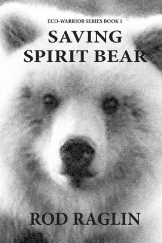 Carte Saving Spirit Bear: What Price Success? Rod Raglin