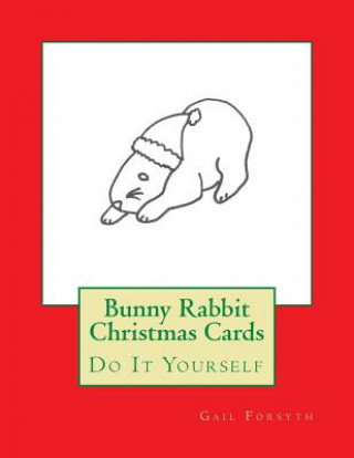 Knjiga Bunny Rabbit Christmas Cards: Do It Yourself Gail Forsyth