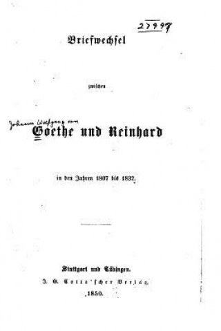 Carte Briefwechsel zwischen Goethe und Reinhard in den Jahren 1807 bis 1832 Johann Wolfgang von Goethe