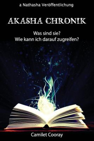 Книга Akashic Chronik: Was sind sie? Wie kann ich darauf zugreifen? Camilet Cooray