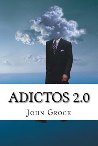 Buch Adictos 2.0: Como prevenir y solucionar las adicciones a Internet y al movil John Grock