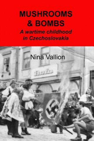 Kniha Mushrooms and Bombs: a wartime childhood in Czechoslovakia Nina Vallion