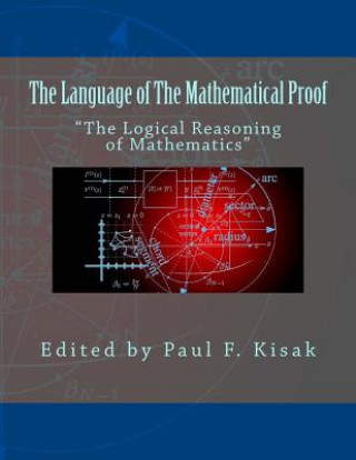 Libro The Language of The Mathematical Proof: "The Logical Reasoning of Mathematics" Edited by Paul F Kisak