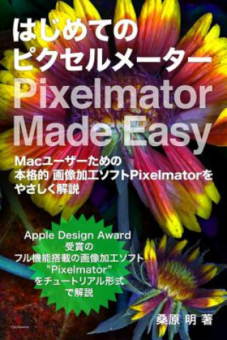 Kniha Pixelmator Made Easy: A Japanese-Language Guide to the Powerful Image Editor for Mac Users MR Akira Kuwahara