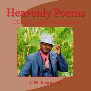 Knjiga Heavenly Poems (The Pyramids Of History): (The Pyramids Of History) MR J W Eason Sr