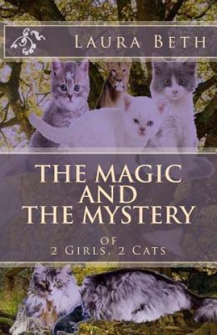 Carte The Magic And The Mystery: Of 2 Girls, 2 Cats Laura Beth