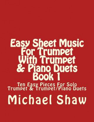 Könyv Easy Sheet Music For Trumpet With Trumpet & Piano Duets Book 1 Michael Shaw