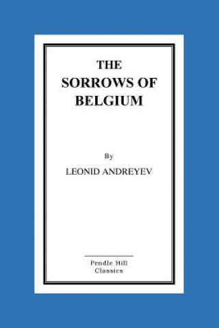 Kniha The Sorrows Of Belgium: A Play In Six Scenes Leonid Andreyev