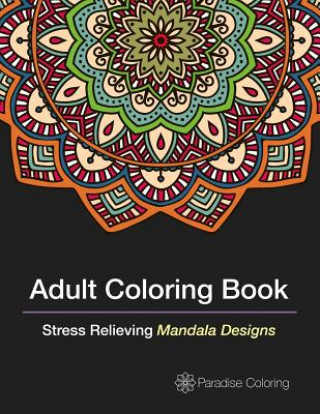Kniha Adult Coloring Books: A Coloring Book for Adults Featuring Stress Relieving Mandalas Adult Coloring Book Artists
