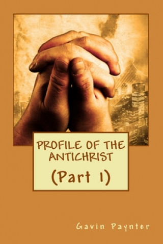 Carte Profile of the Antichrist (Part 1) Gavin David Paynter
